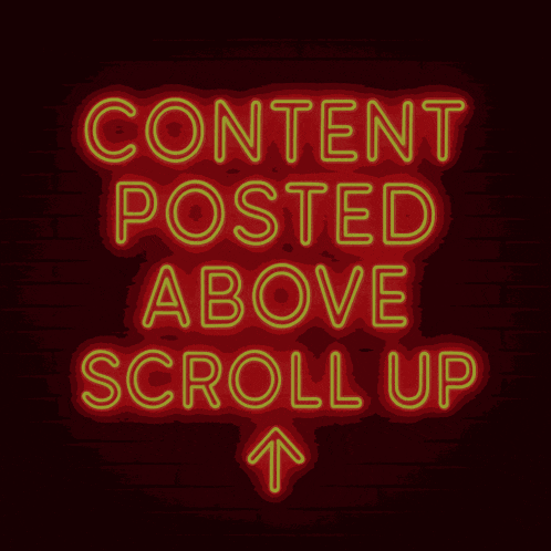a neon sign on a brick wall says content posted above scroll up