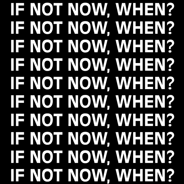 If Not Now When Act Now GIF - If Not Now When Act Now Save The Earth GIFs