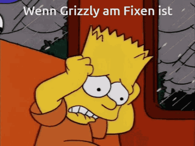 a cartoon of bart holding his head with the words wenn grizzly am fixen ist