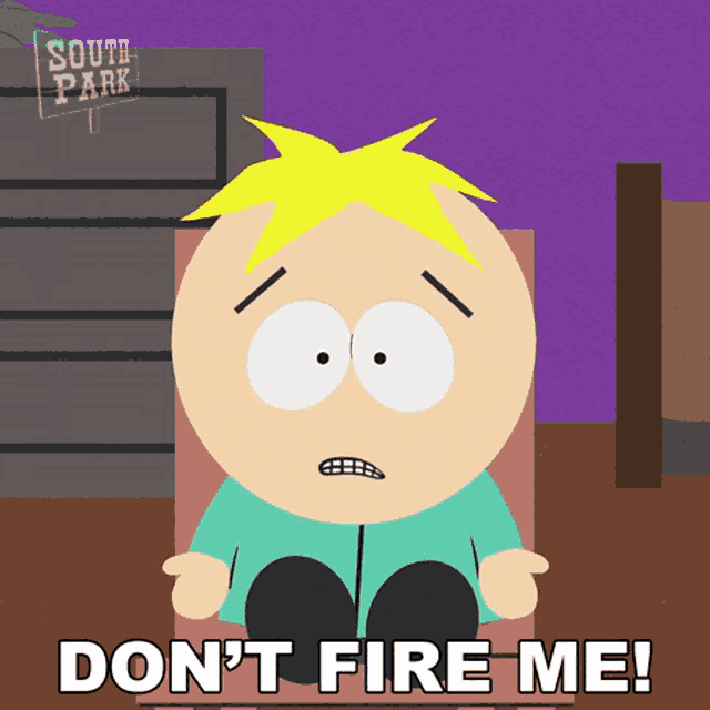 a cartoon character from south park says don 't fire me