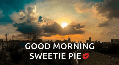 a sunset over a city with the words good morning sweetie pie on the bottom
