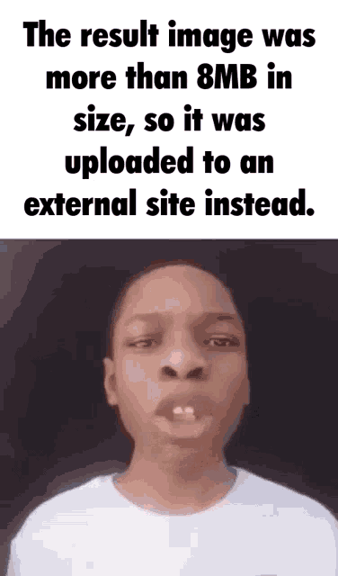 a picture of a boy with a caption that says the result image was more than 8mb in size so it was uploaded to an external site