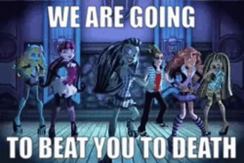 Monster High We Are Going To Beat You To Death GIF - Monster High We Are Going To Beat You To Death GIFs