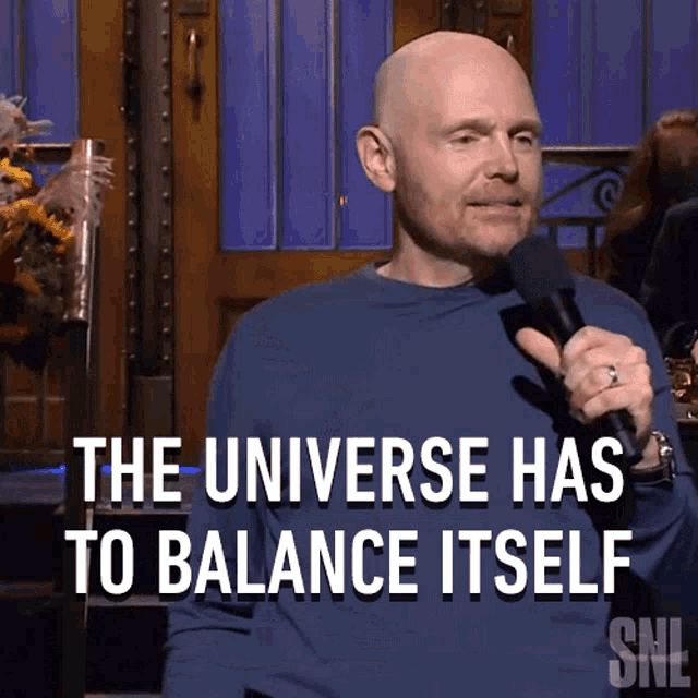 The Universe Has To Balance Itself Bill Burr GIF - The Universe Has To Balance Itself Bill Burr Saturday Night Live GIFs