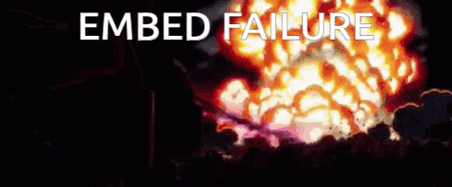 a picture of an explosion with the words " embed failure "