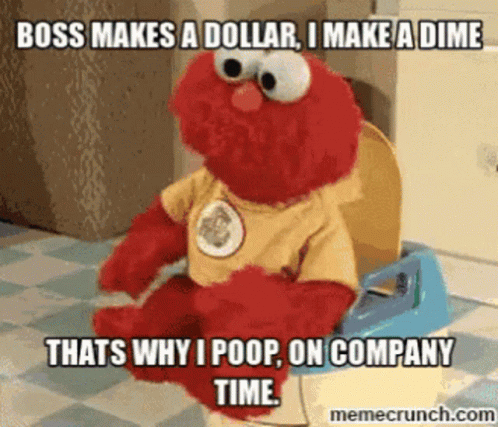 Boss Makes A Dollar I Make A Dime GIF - Boss Makes A Dollar I Make A Dime Thats Why I Poop GIFs