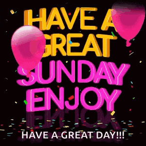 it says `` have a great sunday enjoy have a great day ! ''
