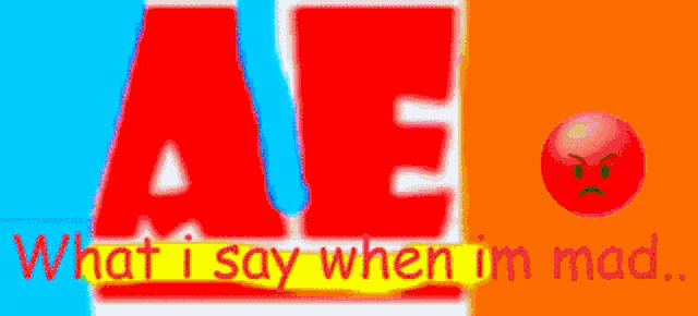 a sign that says ae what i say when i 'm mad with an angry face