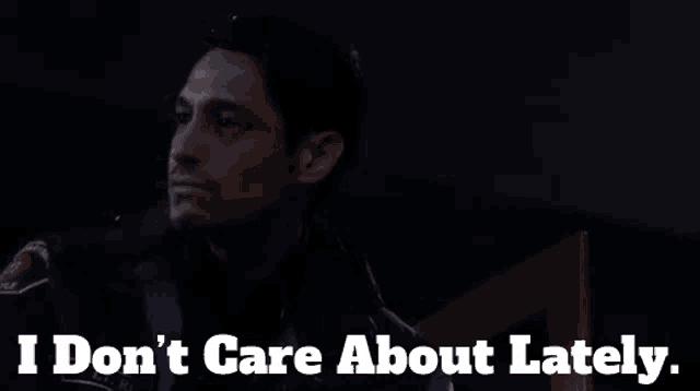 a man says i don t care about lately
