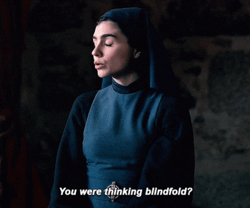 a nun says " you were thinking blindfold "