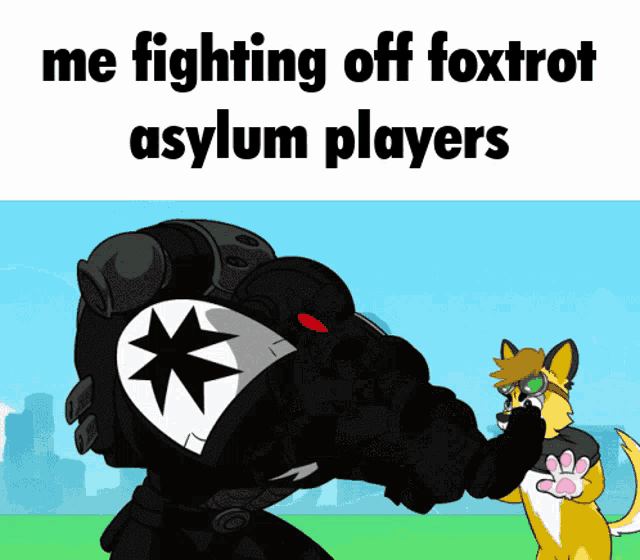a cartoon of a fox and a robot with the words me fighting off foxtrot asylum players