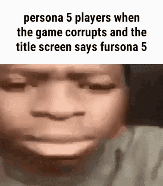 persona 5 players when the game corrupts and the title screen says fursonia 5