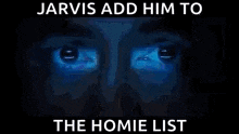 a computer generated image of a man 's face with the words `` jarvis add him to the home list '' written above it .
