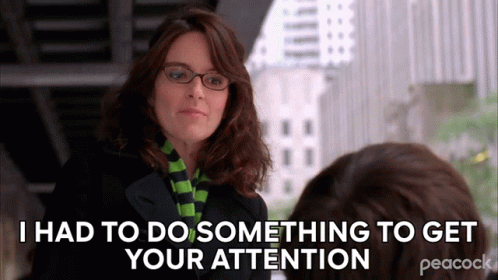 I Had To Do Something To Get Your Attention Liz Lemon GIF
