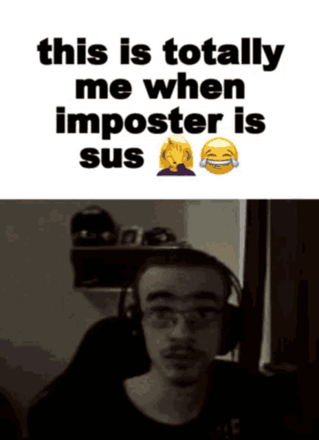 a man wearing headphones and a meme that says this is totally me when impostor is sus