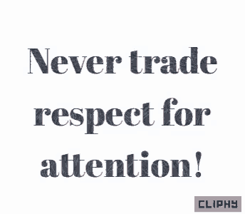 a quote that says never trade respect for attention