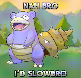 a picture of a pokemon with the words nah bro i 'd slowbro written on it