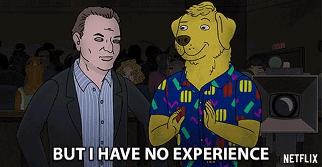 a cartoon of a man and a dog with the words but i have no experience on the bottom