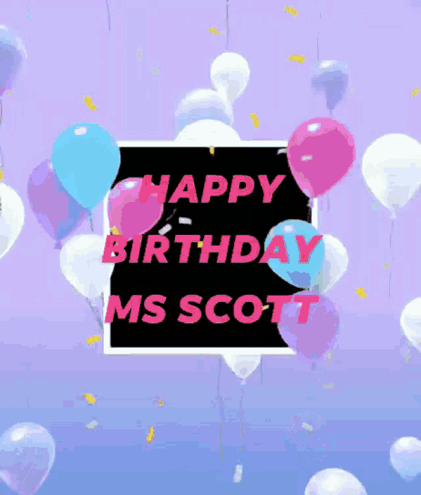 a birthday card for ms. scott with balloons and confetti
