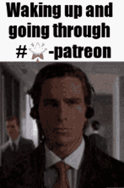 a picture of a man in a suit and tie with the words waking up and going through # patreon