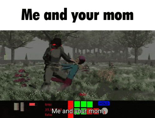 a video game with the words me and your mom on the screen
