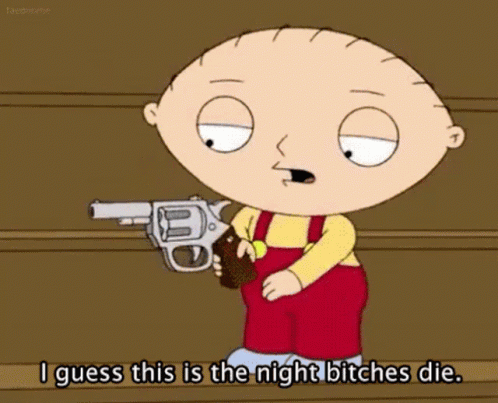 Stewie I Guess This Is The Night Bitches Die GIF - Stewie I Guess This Is The Night Bitches Die Family Guy GIFs