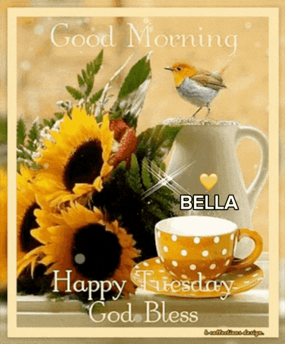 a picture of a cup of coffee and sunflowers with the words good morning bella happy tuesday god bless