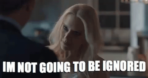 Being Ignored GIF - Being Ignored Im Not Going To Be Ignored Be Ignored GIFs