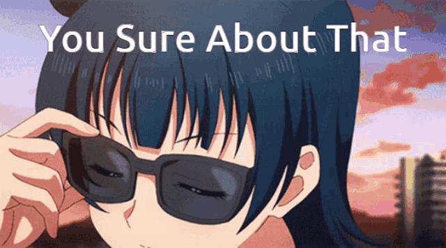 a picture of a girl wearing sunglasses with the words you sure about that above her