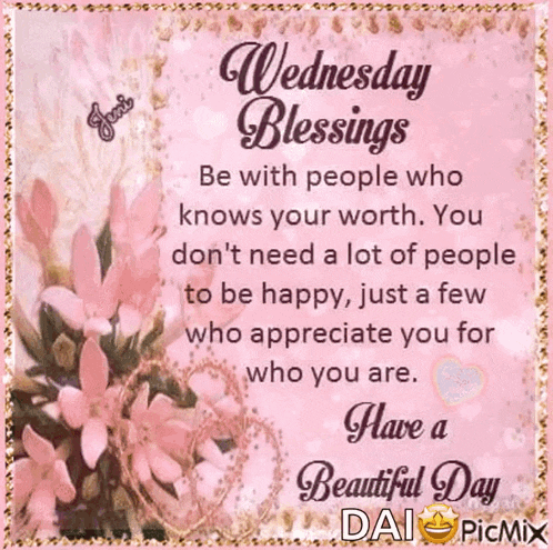 wednesday blessings be with people who knows your worth you don t need a lot of people to be happy