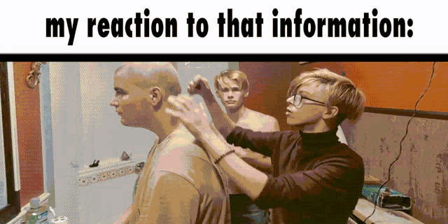 a cartoon of a man getting his hair cut with the words my reaction to that information below it