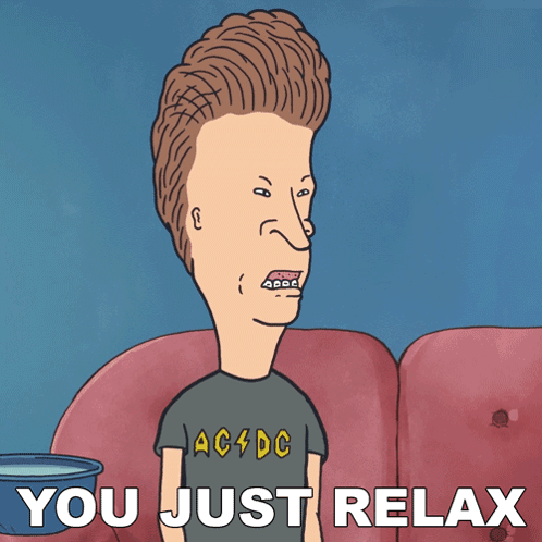 You Just Relax Butt-head GIF - You Just Relax Butt-head Mike Judge'S Beavis And Butt-head GIFs