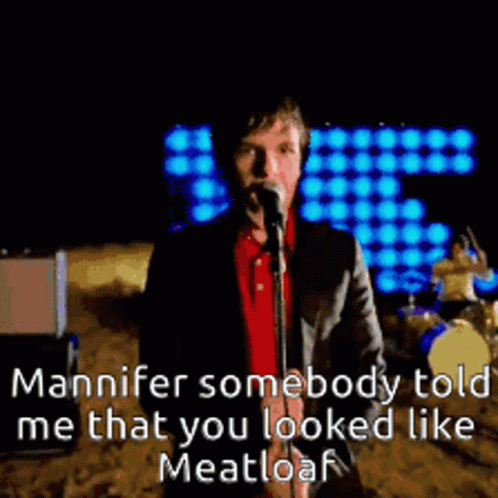Mannifer Somebody Told Me That You Looked Like Meatloaf Singing GIF - Mannifer Somebody Told Me That You Looked Like Meatloaf Singing GIFs