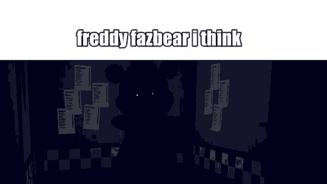 a picture of freddy fazbear with the words freddy fazbear i think below it