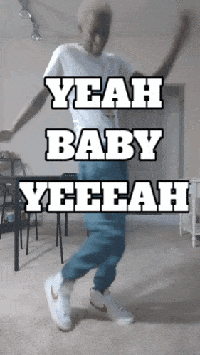 a man dancing with the words yeah baby yeeeah above him
