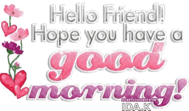 a picture of a hello friend hope you have a good morning .