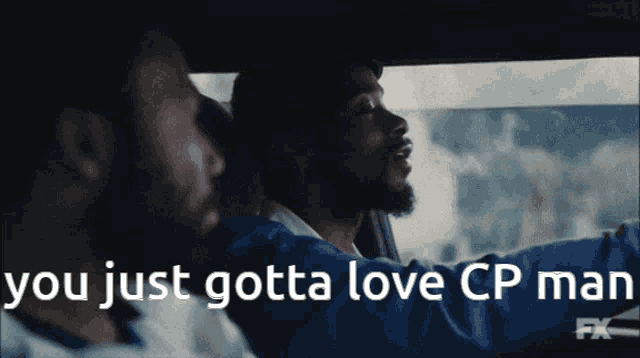 two men in a car with the words " you just gotta love cp man "