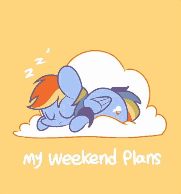a drawing of a rainbow dash sleeping on a cloud with the words " my weekend plans " below it