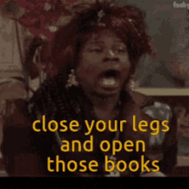 a close up of a woman with the words close your legs and open those books behind her