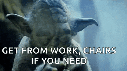 yoda from star wars is smoking a cigarette and says `` get from work , chairs if you need '' .