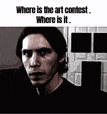 a black and white photo of a man with the words `` where is the art contest where is it '' .