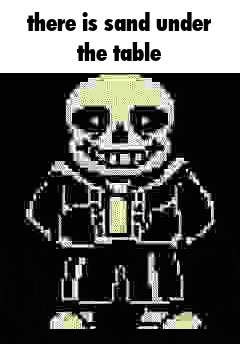 a black and white image of a skeleton with the words `` there is sand under the table ''