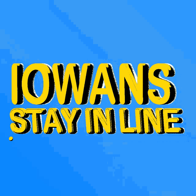 iowa 's stay in line is written in yellow on a blue background