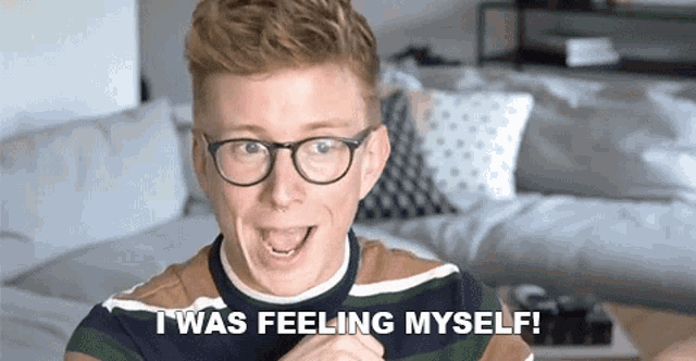 a man wearing glasses is saying i was feeling myself .