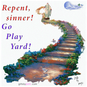 a picture of a staircase with the words repent sinner go play yard on it