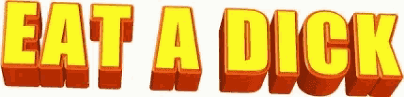 the word eat a dick is written in yellow letters on a white background .