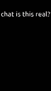 a close up of a person 's face with the words `` chat is this real '' on it .