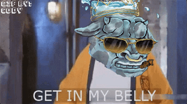 a cartoon character with sunglasses and a crown says " get in my belly "