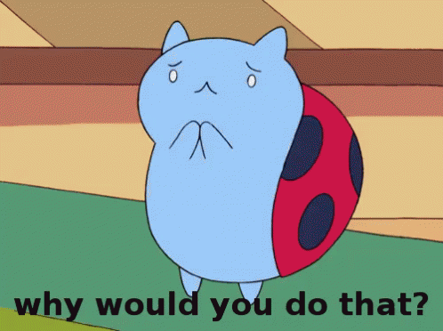 Why GIF - Why Why Would You Do That Catbug GIFs
