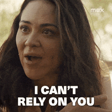 a woman says i can t rely on you
